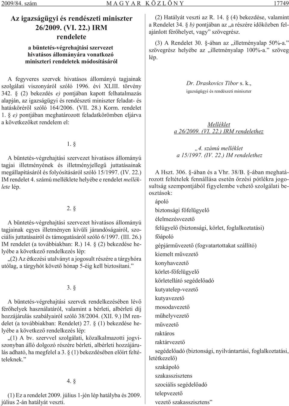 b) pontjában az a részére idõközben felajánlott férõhelyet, vagy szövegrész. (3) A Rendelet 30. -ában az illetményalap 50%-a. szövegrész helyébe az illetményalap 100%-a. szöveg lép.