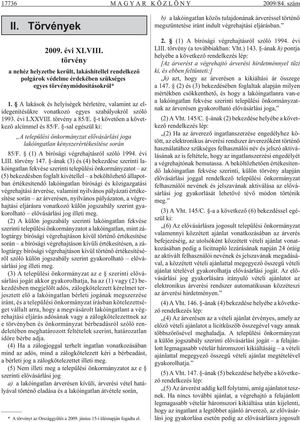 A lakások és helyiségek bérletére, valamint az elidegenítésükre vonatkozó egyes szabályokról szóló 1993. évi LXXVIII. törvény a 85/E. -t követõen a következõ alcímmel és 85/F.