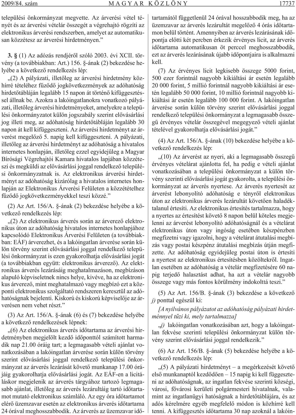 (1) Az adózás rendjérõl szóló 2003. évi XCII. törvény (a továbbiakban: Art.) 156.