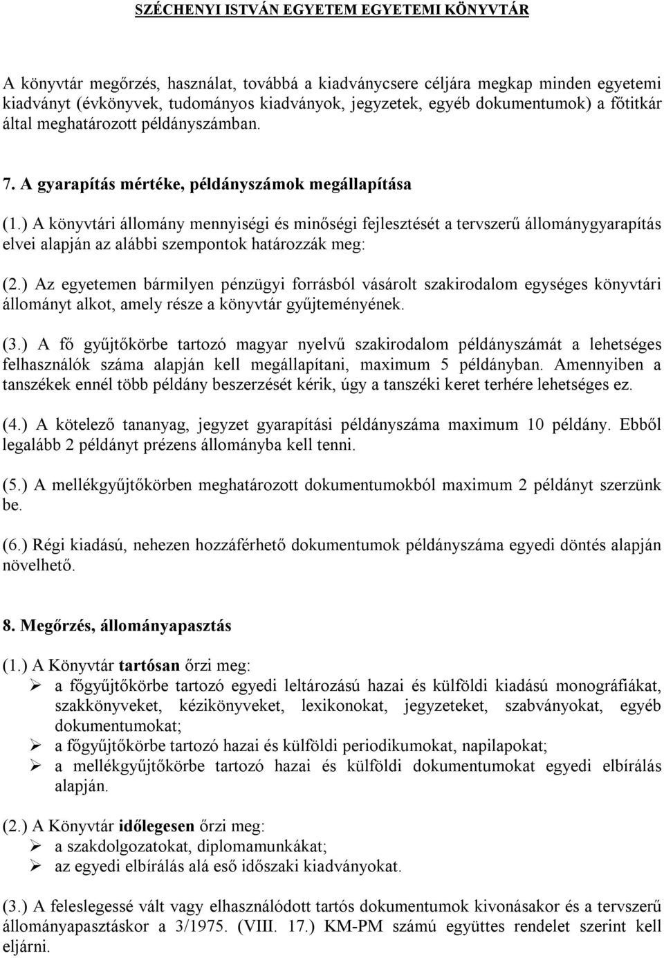 ) A könyvtári állomány mennyiségi és minőségi fejlesztését a tervszerű állománygyarapítás elvei alapján az alábbi szempontok határozzák meg: (2.