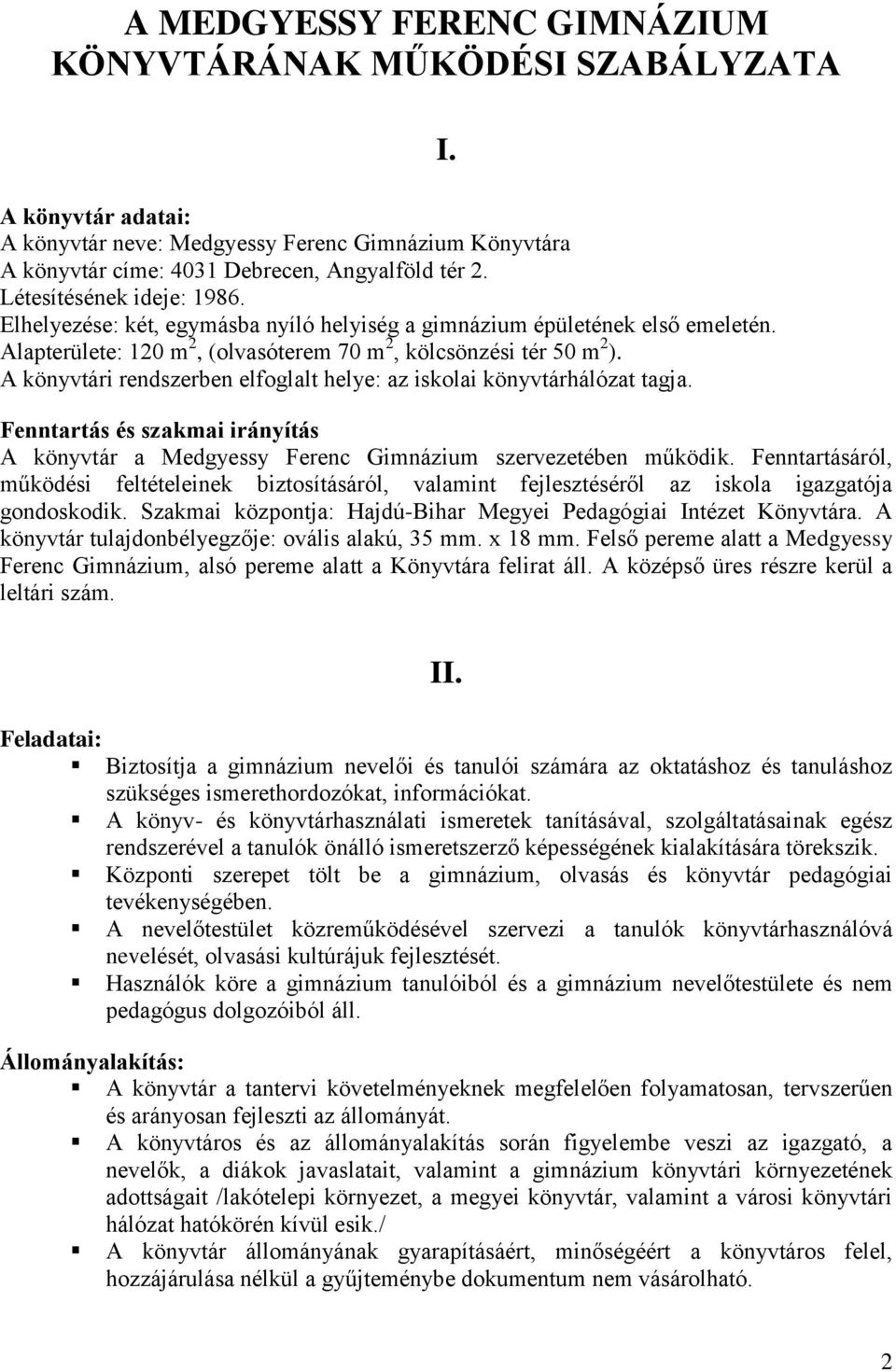 A önyvári rendszerben elfoglal helye: az isolai önyvárhálóza agja. I. Fennarás és szamai irányíás A önyvár a Medgyessy Ferenc Gimnázium szervezeében műödi.