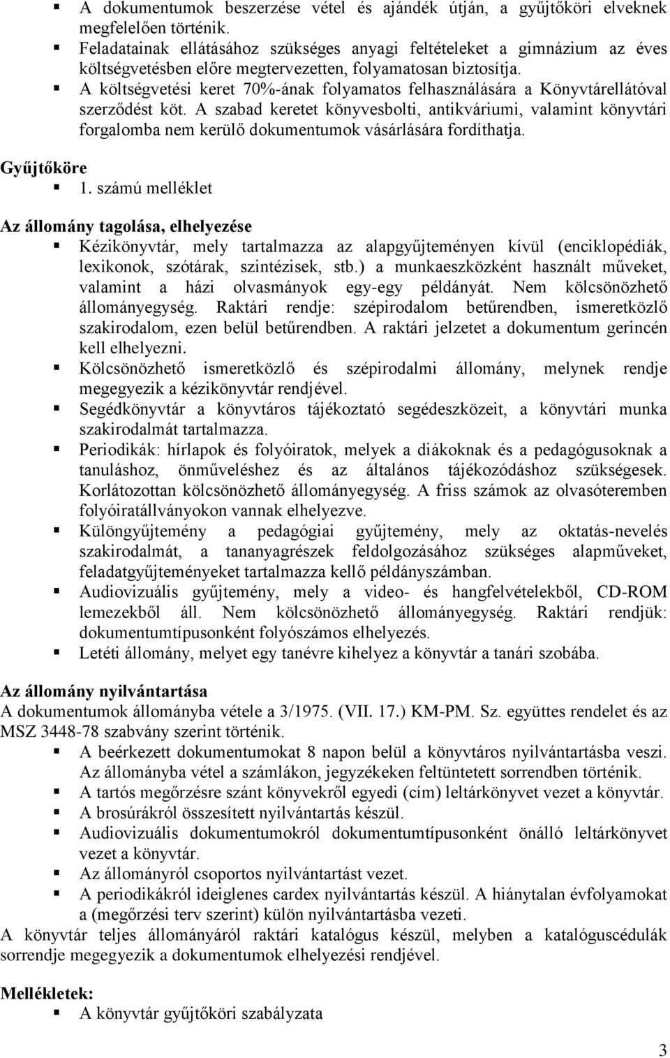 A ölségveési ere 70%-ána folyamaos felhasználására a Könyvárelláóval szerződés ö. A szabad eree önyvesboli, aniváriumi, valamin önyvári forgalomba nem erülő doumenumo vásárlására fordíhaja.