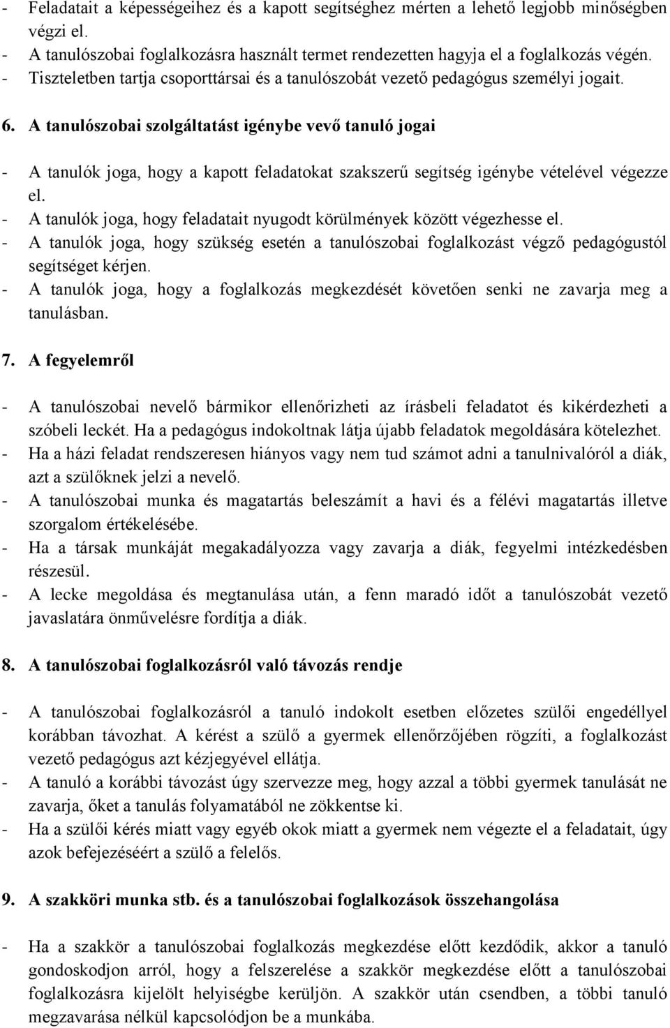 A tanulószobai szolgáltatást igénybe vevő tanuló jogai - A tanulók joga, hogy a kapott feladatokat szakszerű segítség igénybe vételével végezze el.