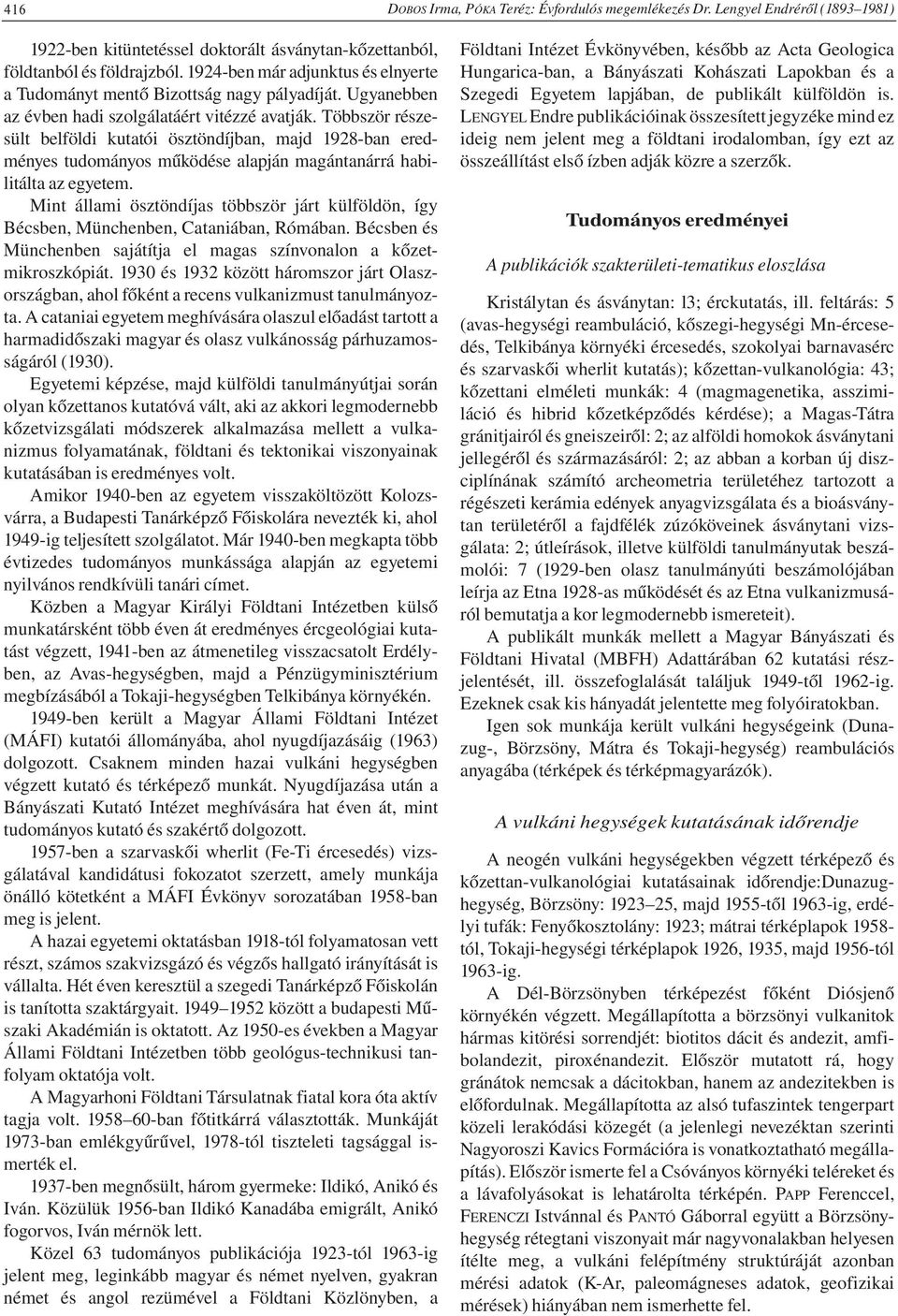 Többször részesült belföldi kutatói ösztöndíjban, majd 1928-ban eredményes tudományos működése alapján magántanárrá habilitálta az egyetem.