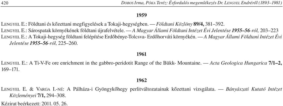 : A Tokaji-hegység földtani felépítése Erdőbénye-Tolcsva- Erdőhorváti környékén. A Magyar Állami Földtani Intézet Évi Jelentése 1955 56-ról, 225 260. 1961 LENGYEL E.