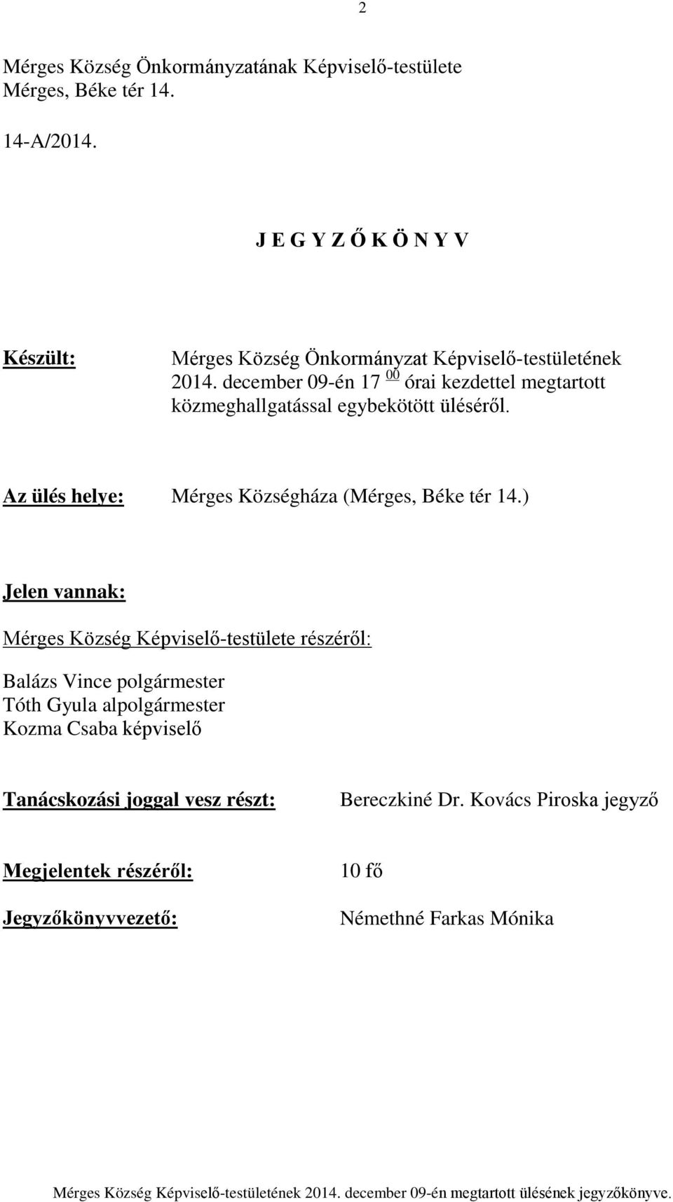 december 09-én 17 00 órai kezdettel megtartott közmeghallgatással egybekötött üléséről. Az ülés helye: Mérges Községháza (Mérges, Béke tér 14.