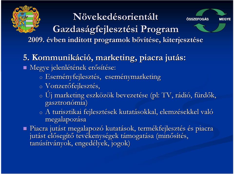 Vonzerıfejleszt fejlesztés, s, o Új j marketing eszközök k bevezetése (pl: TV, rádir dió,, fürdf rdık, gasztronómia) o A turisztikai