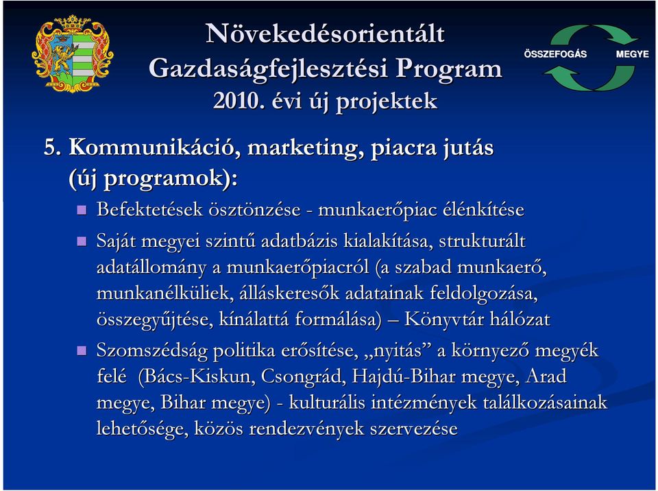 strukturált adatállom llomány a munkaerıpiacr piacról l (a szabad munkaerı, munkanélk lküliek, liek, álláskeresık k adatainak feldolgozása, összegyőjtése,