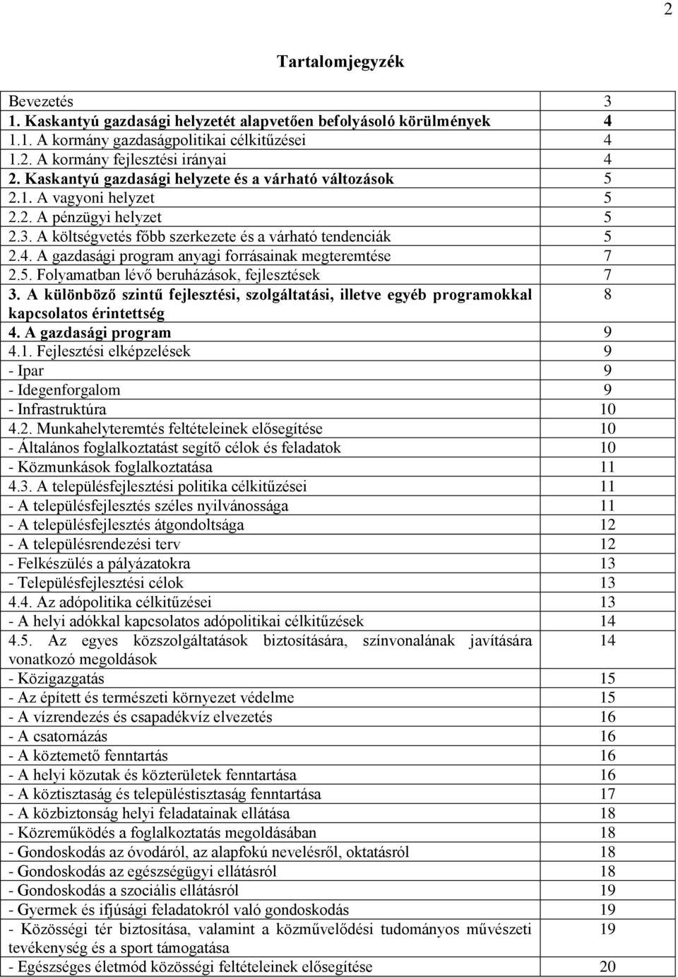 A gazdasági program anyagi forrásainak megteremtése 7 2.5. Folyamatban lévő beruházások, fejlesztések 7 3.