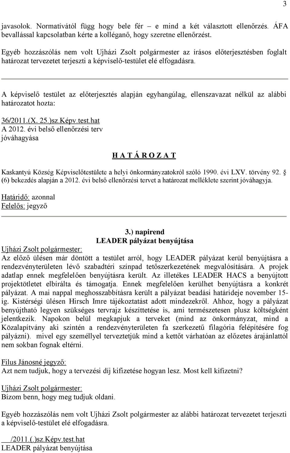 A képviselő testület az előterjesztés alapján egyhangúlag, ellenszavazat nélkül az alábbi határozatot hozta: 36/2011.(X. 25.)sz.Képv.test.hat A 2012.