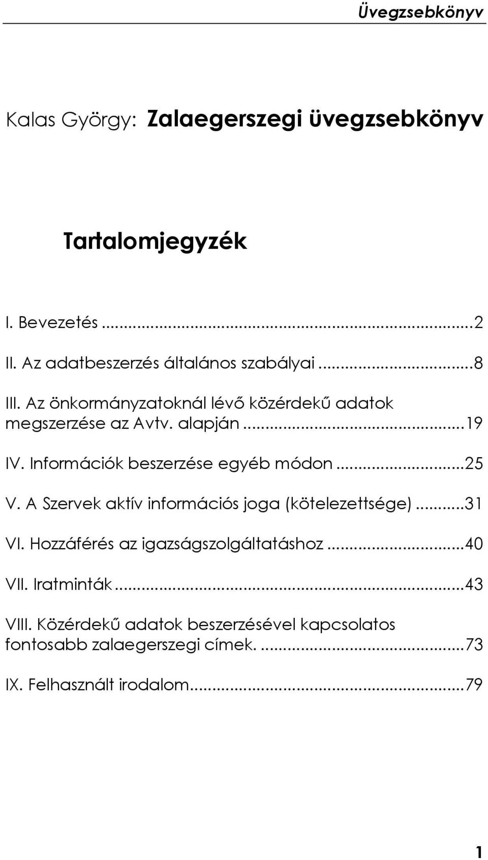 A Szervek aktív információs joga (kötelezettsége)...31 VI. Hozzáférés az igazságszolgáltatáshoz...40 VII. Iratminták.