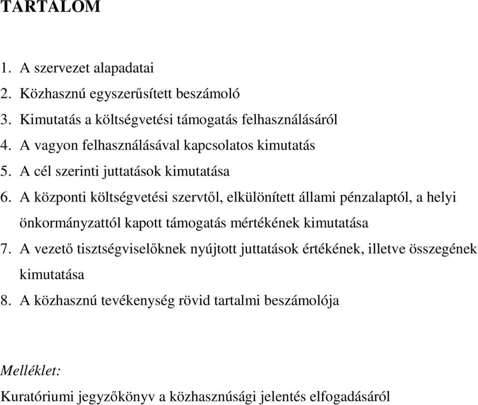 A központi költségvetési szervtől, elkülönített állami pénzalaptól, a helyi önkormányzattól kapott támogatás mértékének kimutatása 7.