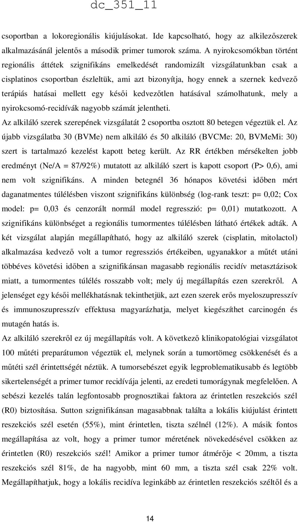 hatásai mellett egy késői kedvezőtlen hatásával számolhatunk, mely a nyirokcsomó-recidívák nagyobb számát jelentheti.