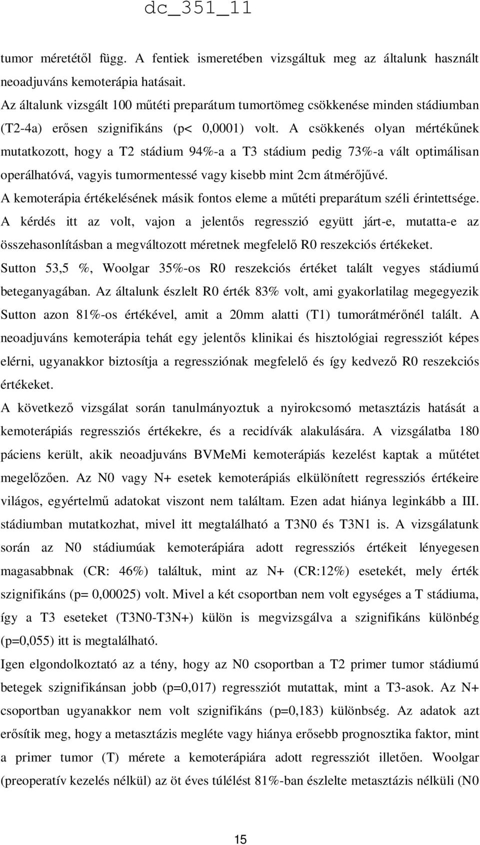 A csökkenés olyan mértékűnek mutatkozott, hogy a T2 stádium 94%-a a T3 stádium pedig 73%-a vált optimálisan operálhatóvá, vagyis tumormentessé vagy kisebb mint 2cm átmérőjűvé.