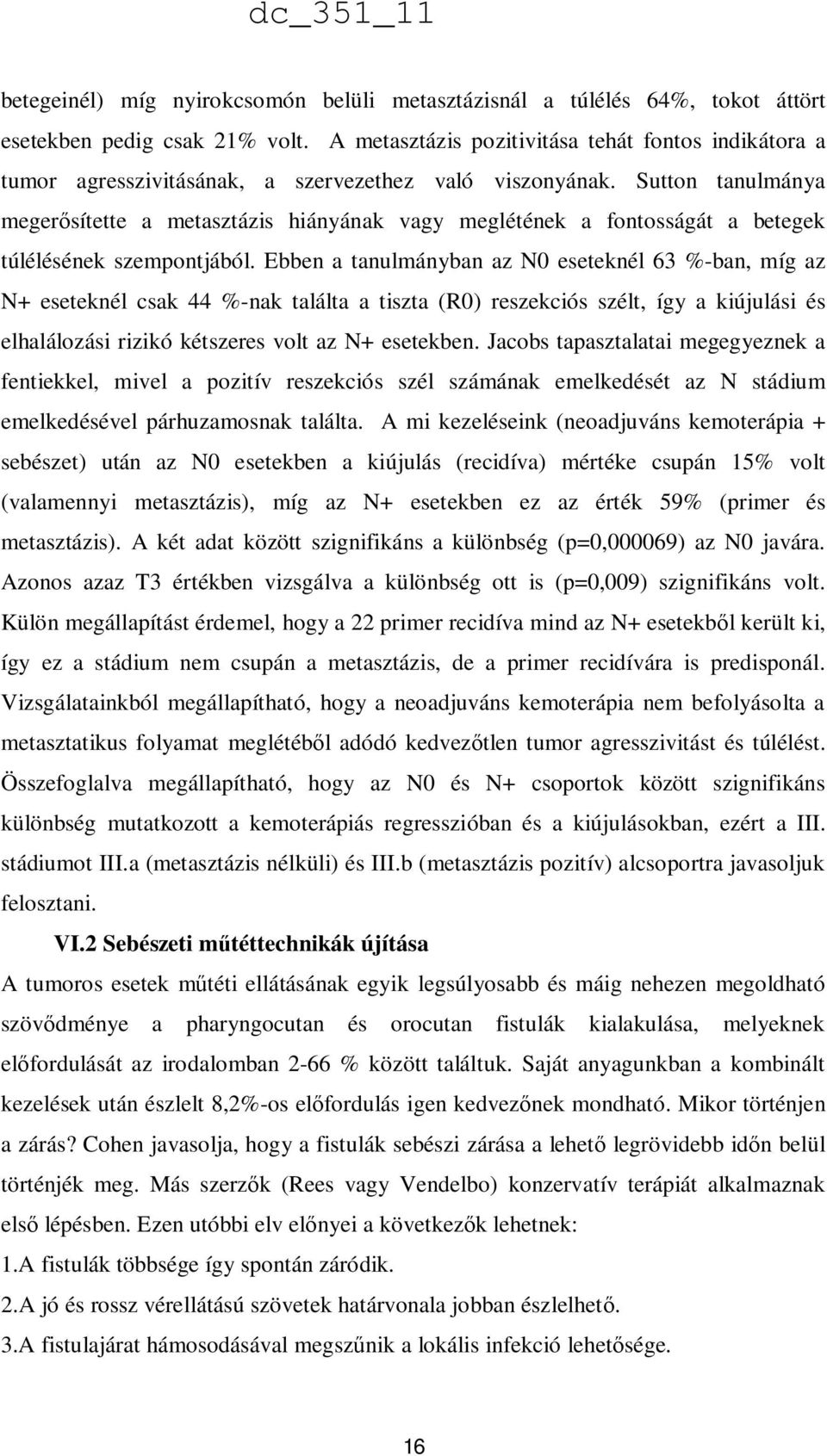 Sutton tanulmánya megerősítette a metasztázis hiányának vagy meglétének a fontosságát a betegek túlélésének szempontjából.