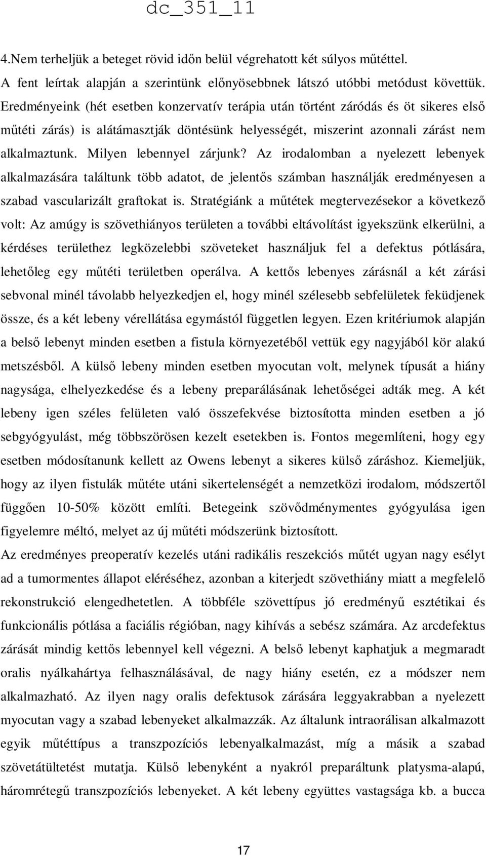 Milyen lebennyel zárjunk? Az irodalomban a nyelezett lebenyek alkalmazására találtunk több adatot, de jelentős számban használják eredményesen a szabad vascularizált graftokat is.