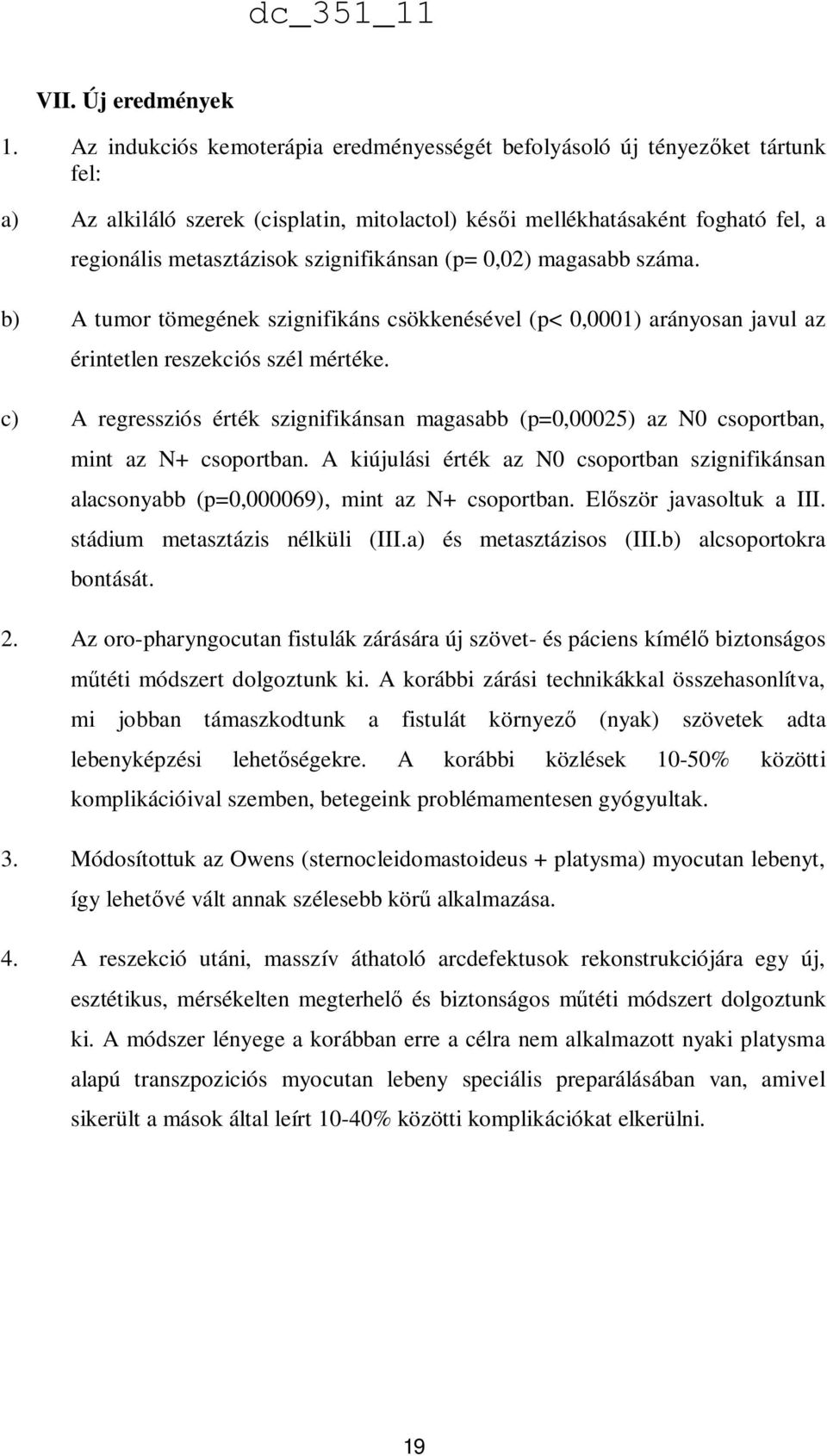 szignifikánsan (p= 0,02) magasabb száma. b) A tumor tömegének szignifikáns csökkenésével (p< 0,0001) arányosan javul az érintetlen reszekciós szél mértéke.