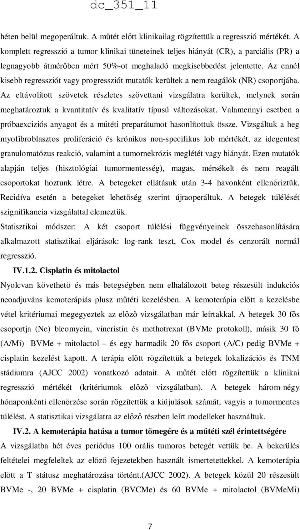 Az ennél kisebb regressziót vagy progressziót mutatók kerültek a nem reagálók (NR) csoportjába.