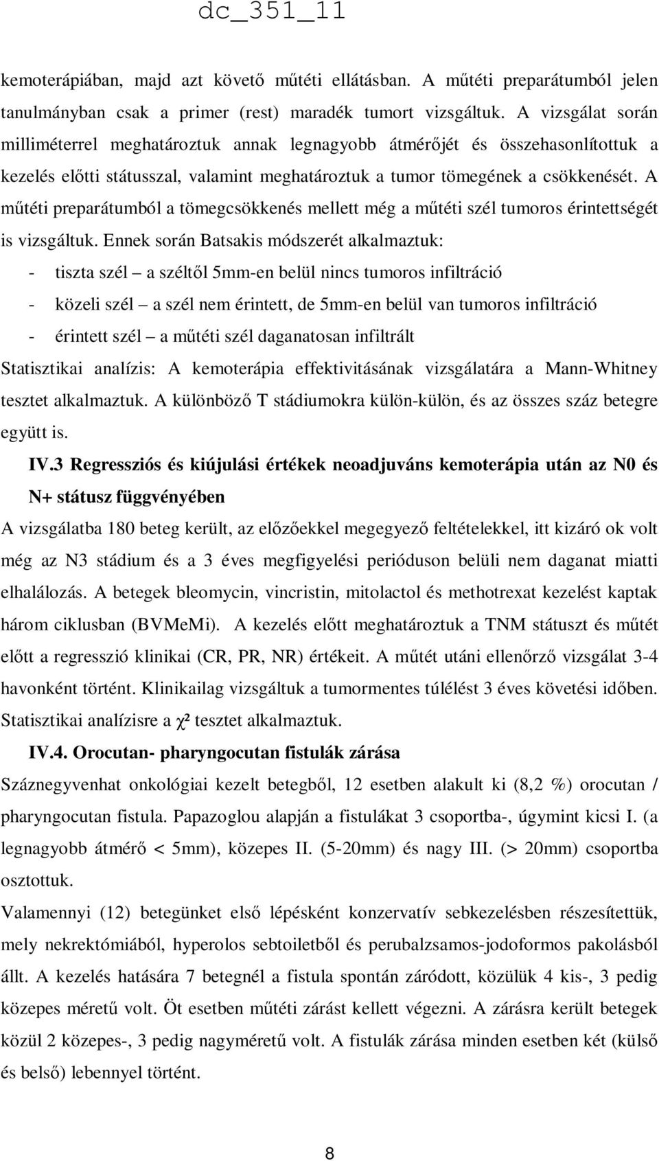 A műtéti preparátumból a tömegcsökkenés mellett még a műtéti szél tumoros érintettségét is vizsgáltuk.