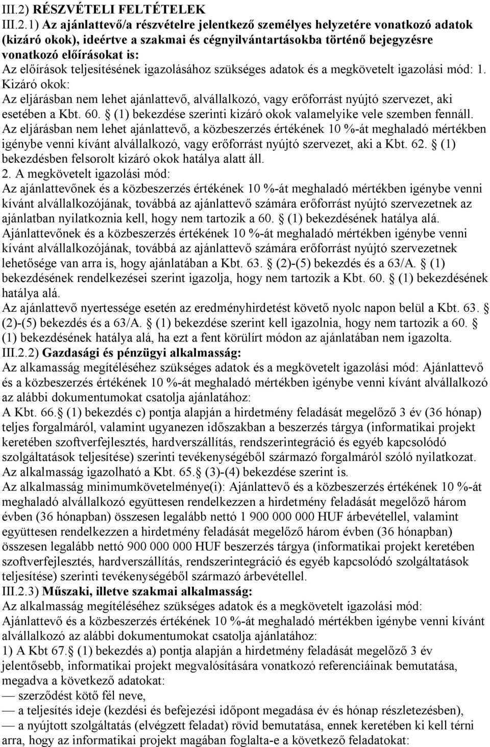 1) Az ajánlattevő/a részvételre jelentkező személyes helyzetére vonatkozó adatok (kizáró okok), ideértve a szakmai és cégnyilvántartásokba történő bejegyzésre vonatkozó előírásokat is: Az előírások