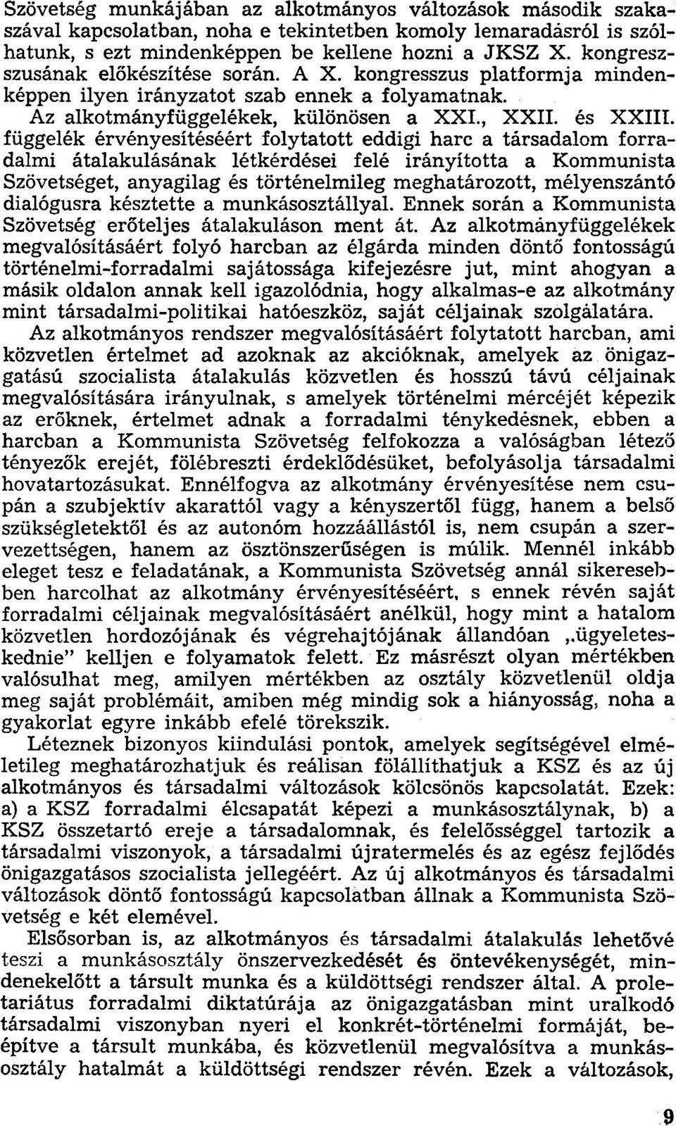 függelék érvényesítéséért folytatott eddigi harc a társadalom forradalmi átalakulásának létkérdései felé irányította a Kommunista Szövetséget, anyagilag és történelmileg meghatározott, mélyenszántó