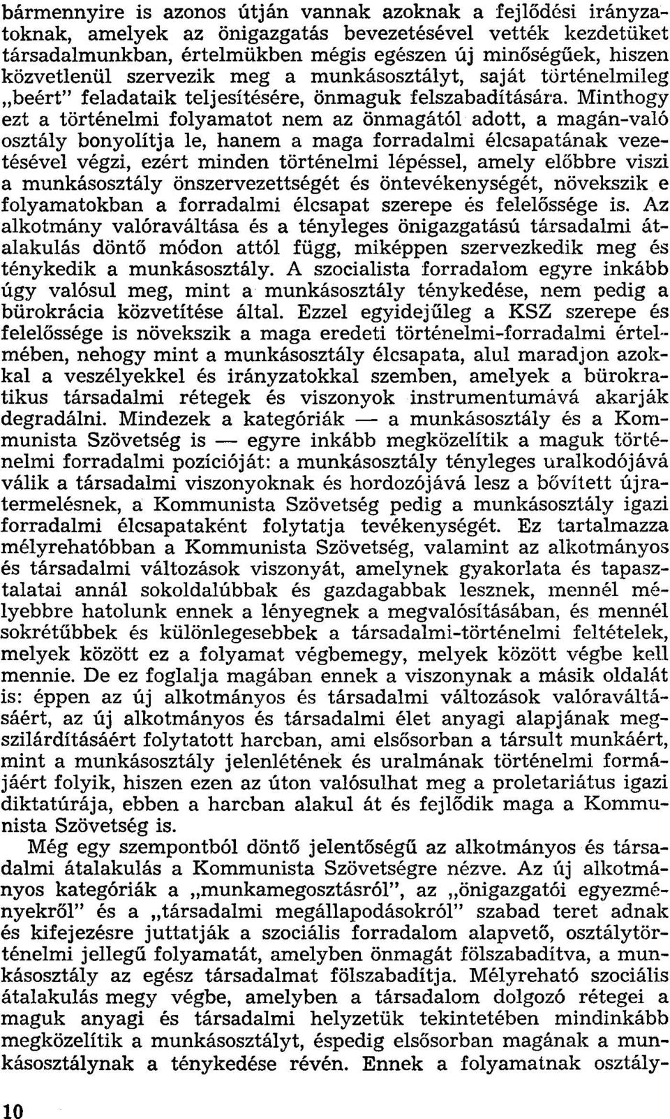 Minthogy ezt a történelmi folyamatot nem az önmagától adott, a magán-való osztály bonyolítja le, hanem a maga forradalmi élcsapatának vezetésével végzi, ezért minden történelmi lépéssel, amely