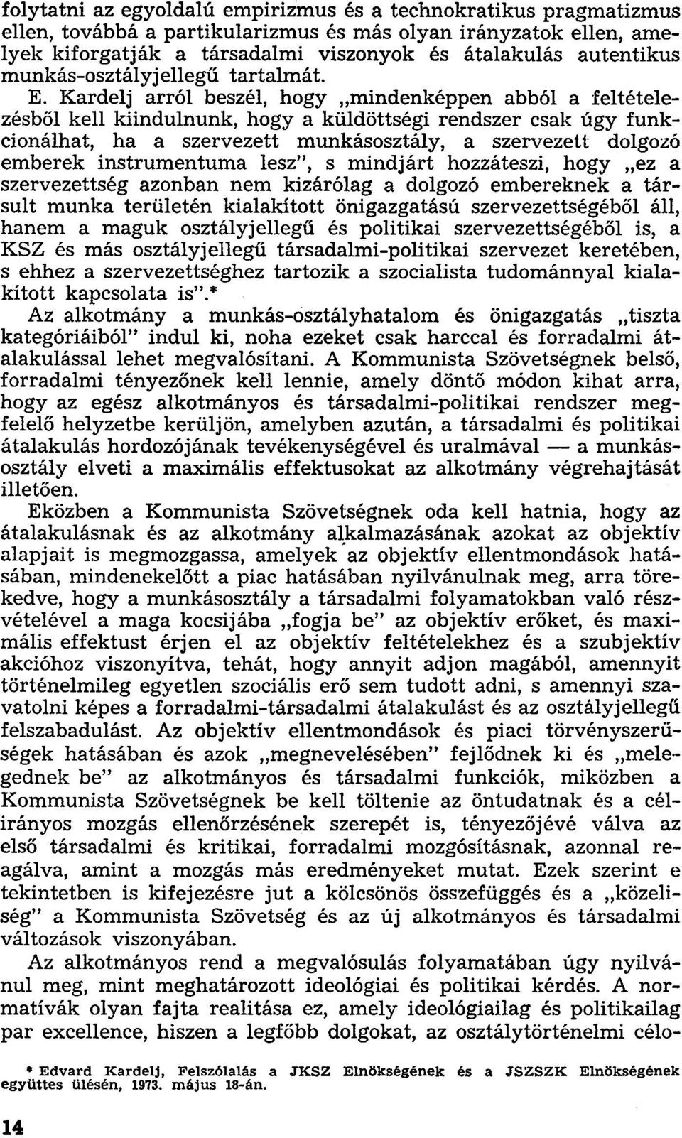 Kardelj arról beszél, hogy mindenképpen abból a feltételezésből kell kiindulnunk, hogy a küldöttségi rendszer csak úgy funkcionálhat, ha a szervezett munkásosztály, a szervezett dolgozó emberek