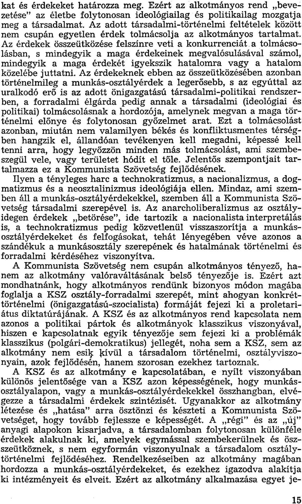 Az érdekek összeütközése felszínre veti a konkurrenciát a tolmácsolásban, s mindegyik a maga érdekeinek megvalósulásával számol, mindegyik a maga érdekét igyekszik hatalomra vagy a hatalom közelébe