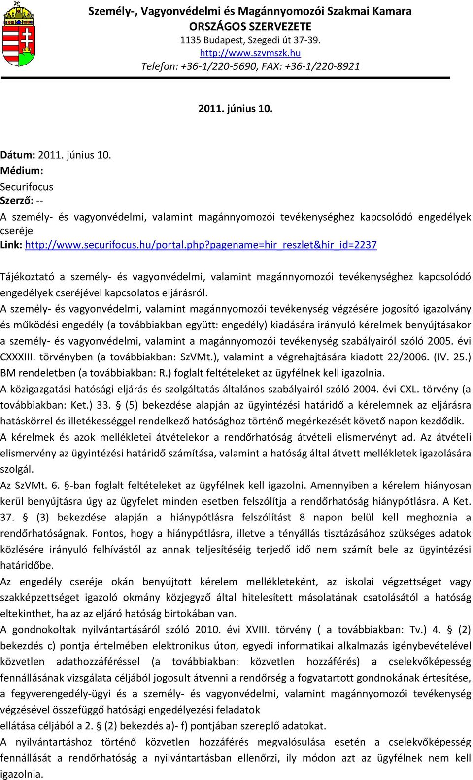 A személy- és vagyonvédelmi, valamint magánnyomozói tevékenység végzésére jogosító igazolvány és működési engedély (a továbbiakban együtt: engedély) kiadására irányuló kérelmek benyújtásakor a