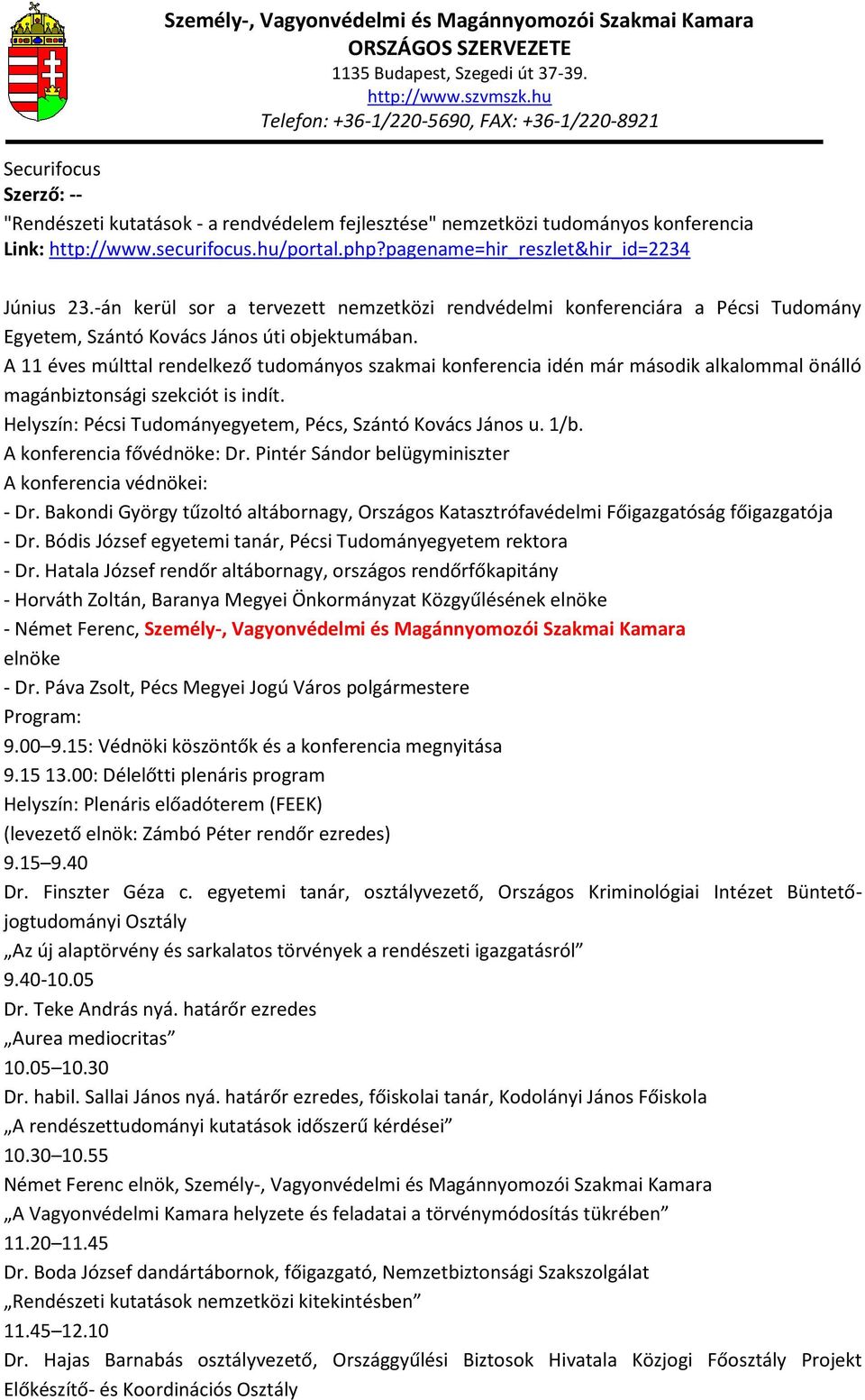 A 11 éves múlttal rendelkező tudományos szakmai konferencia idén már második alkalommal önálló magánbiztonsági szekciót is indít. Helyszín: Pécsi Tudományegyetem, Pécs, Szántó Kovács János u. 1/b.