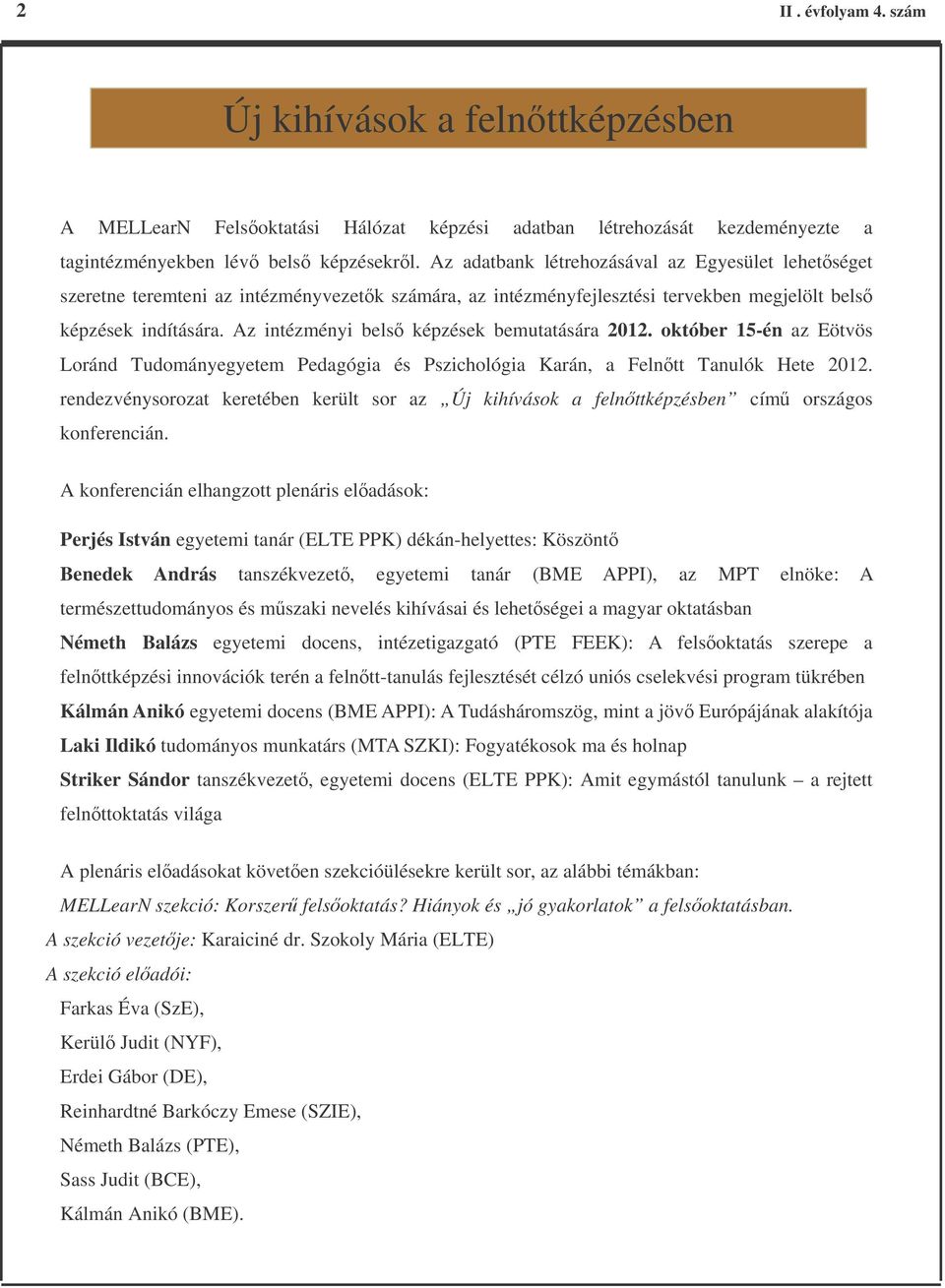 Az intézményi bels képzések bemutatására 2012. október 15-én az Eötvös Loránd Tudományegyetem Pedagógia és Pszichológia Karán, a Felntt Tanulók Hete 2012.