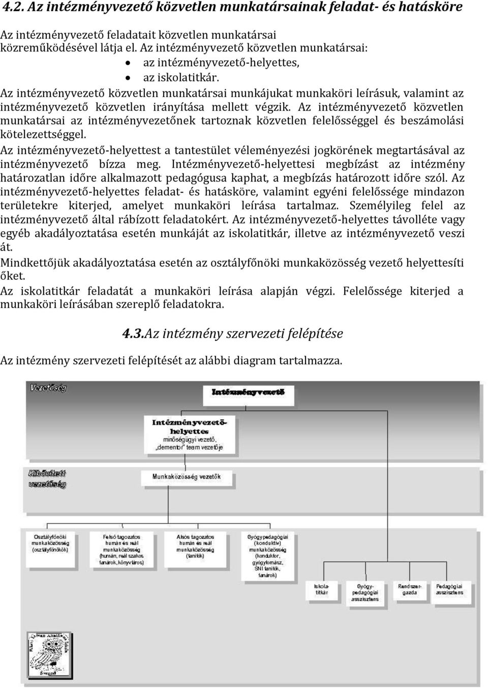 Az intézményvezető közvetlen munkatársai munkájukat munkaköri leírásuk, valamint az intézményvezető közvetlen irányítása mellett végzik.