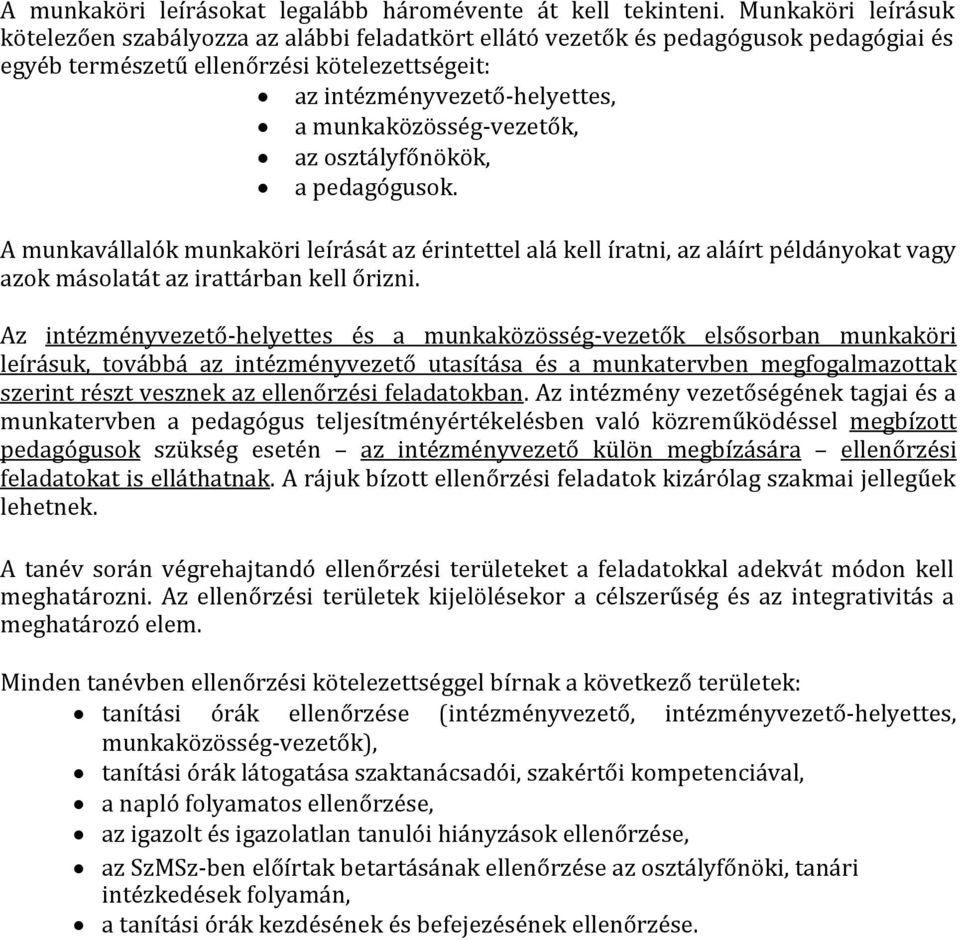 munkaközösség-vezetők, az osztályfőnökök, a pedagógusok. A munkavállalók munkaköri leírását az érintettel alá kell íratni, az aláírt példányokat vagy azok másolatát az irattárban kell őrizni.