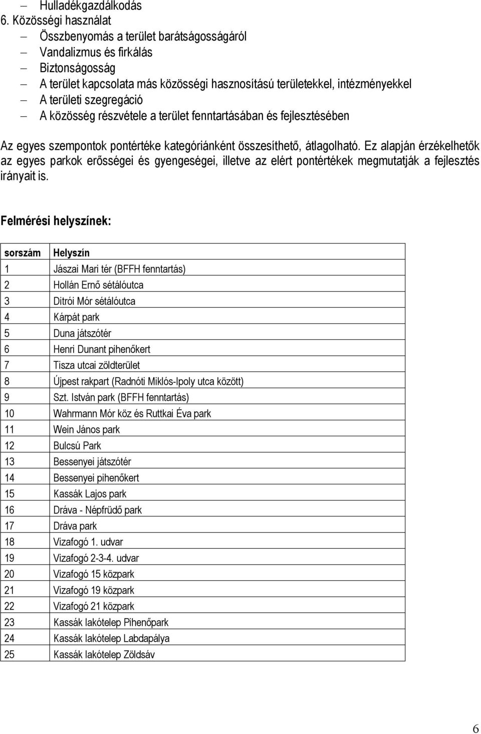 A közösség részvétele a terület fenntartásában és fejlesztésében Az egyes szempontok pontértéke kategóriánként összesíthető, átlagolható.