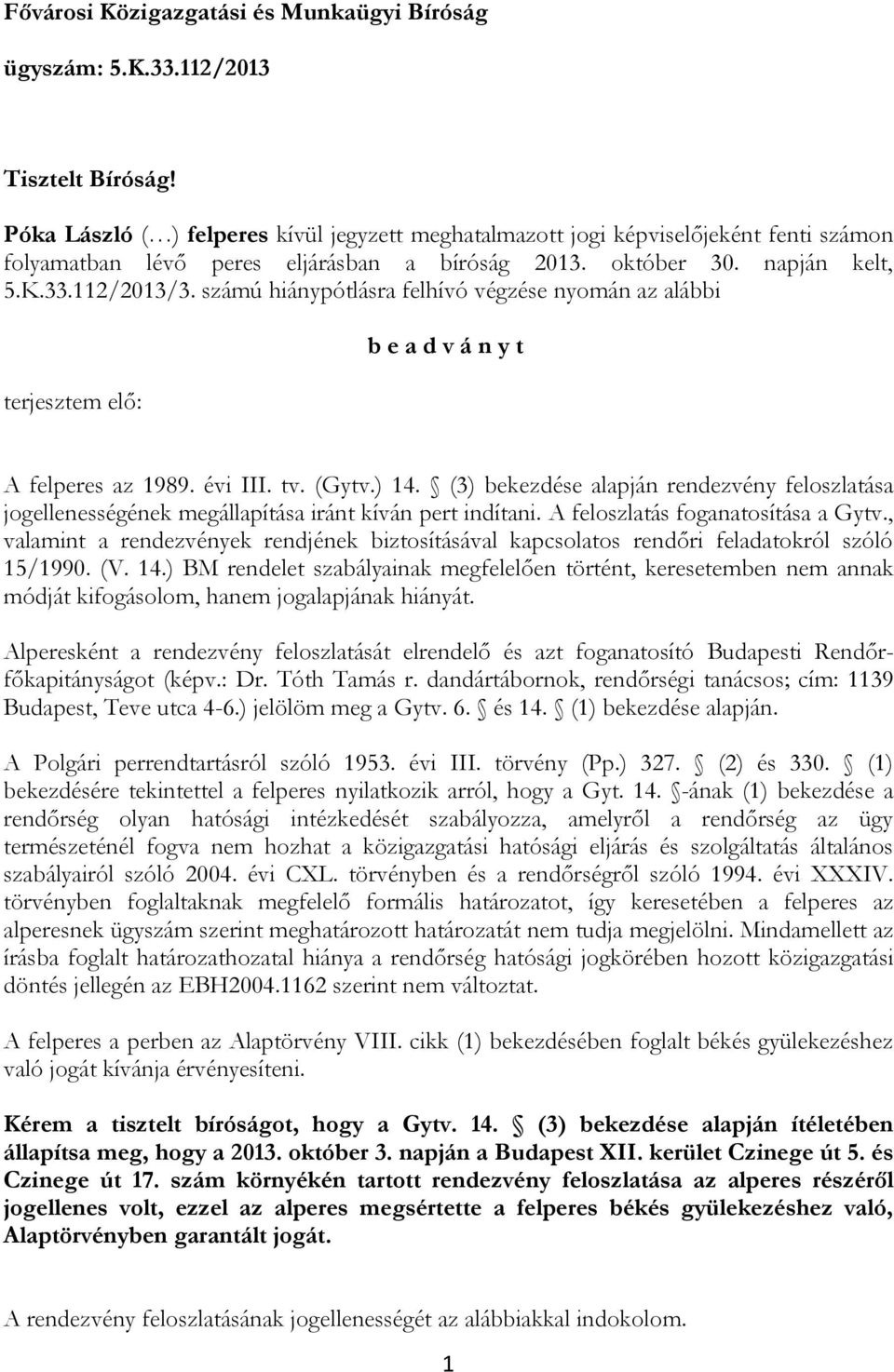 számú hiánypótlásra felhívó végzése nyomán az alábbi terjesztem elő: b e a d v á n y t A felperes az 1989. évi III. tv. (Gytv.) 14.