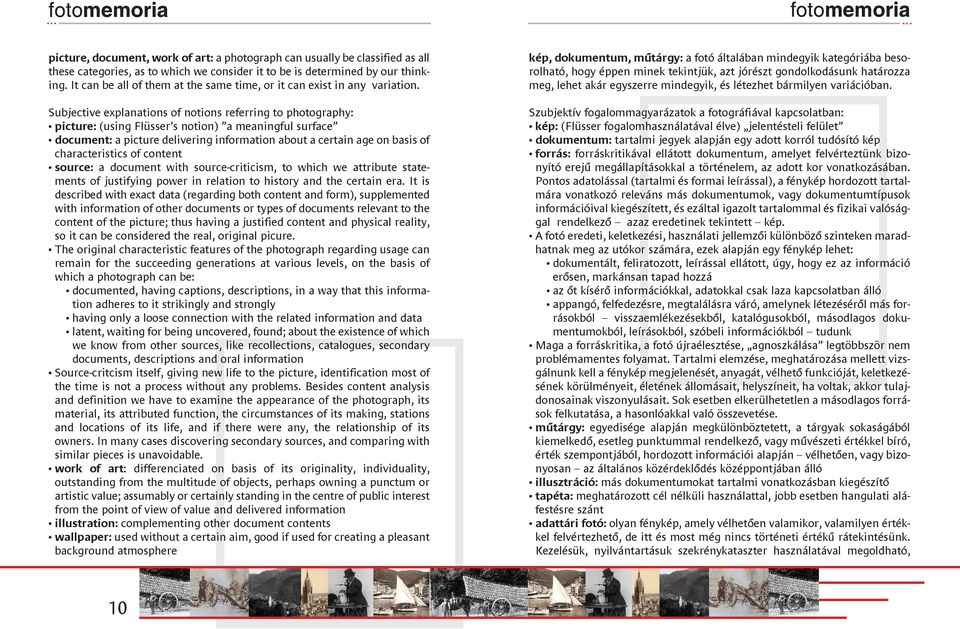 Subjective explanations of notions referring to photography: picture: (using Flüsser s notion) a meaningful surface document: a picture delivering information about a certain age on basis of