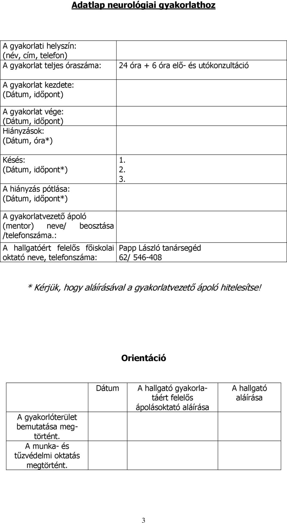 . A gyakorlatvezetı ápoló (mentor) neve/ beosztása /telefonszáma.