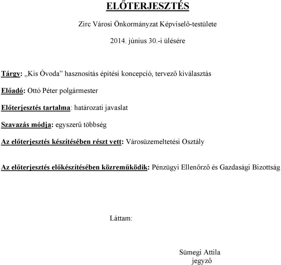 Előterjesztés tartalma: határozati javaslat Szavazás módja: egyszerű többség Az előterjesztés készítésében