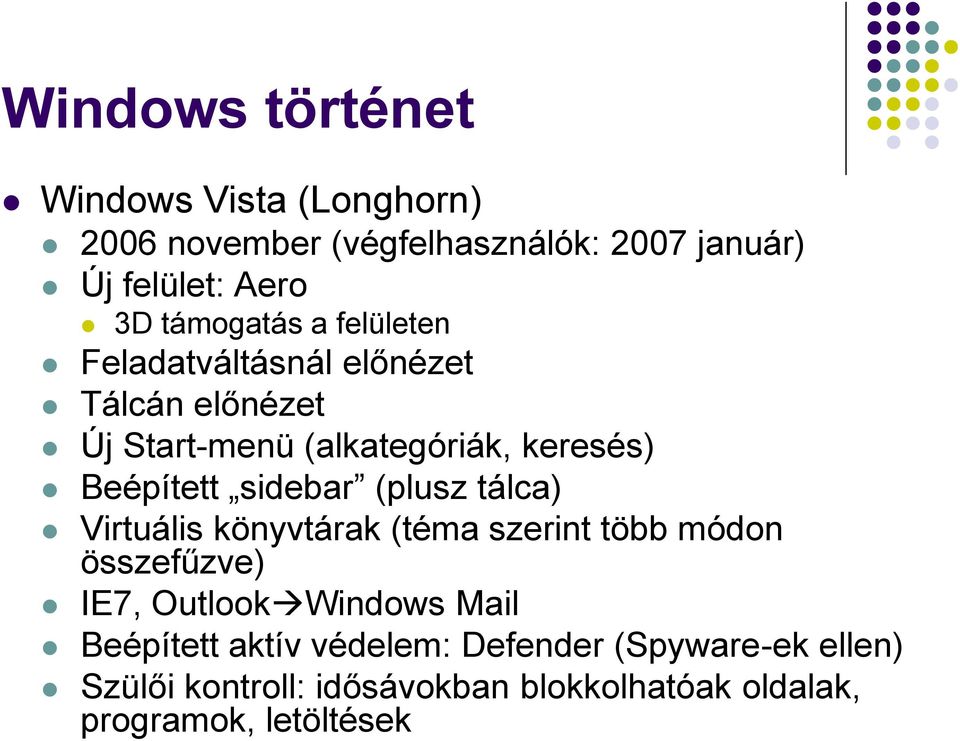 (plusz tálca) Virtuális könyvtárak (téma szerint több módon összefűzve) IE7, OutlookWindows Mail Beépített