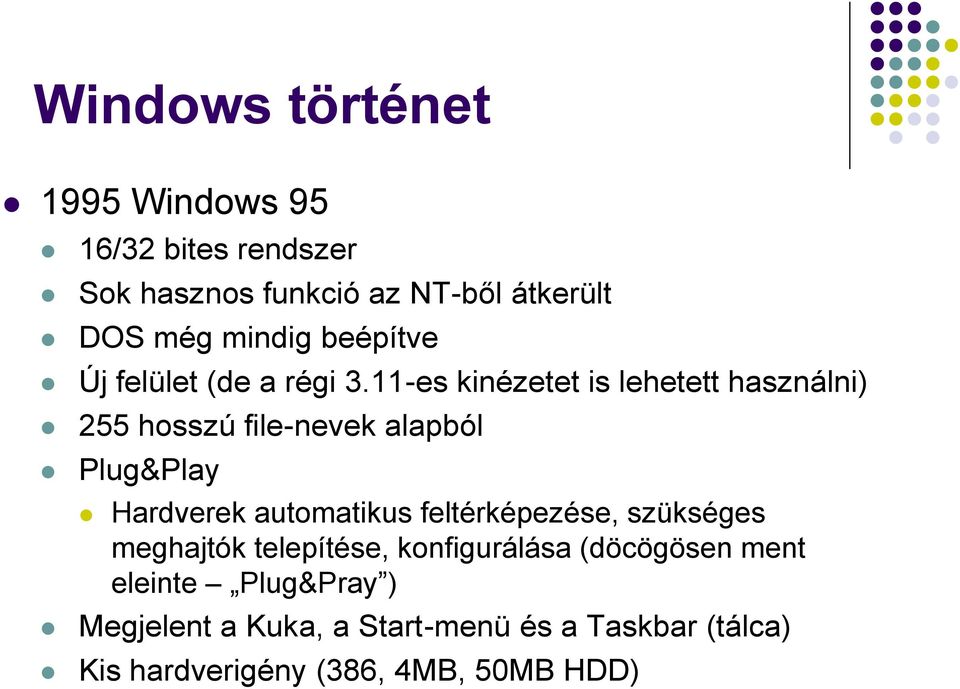 11-es kinézetet is lehetett használni) 255 hosszú file-nevek alapból Plug&Play Hardverek automatikus