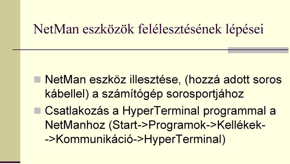 sorosportjához Csatlakozás a HyperTerminal programmal a