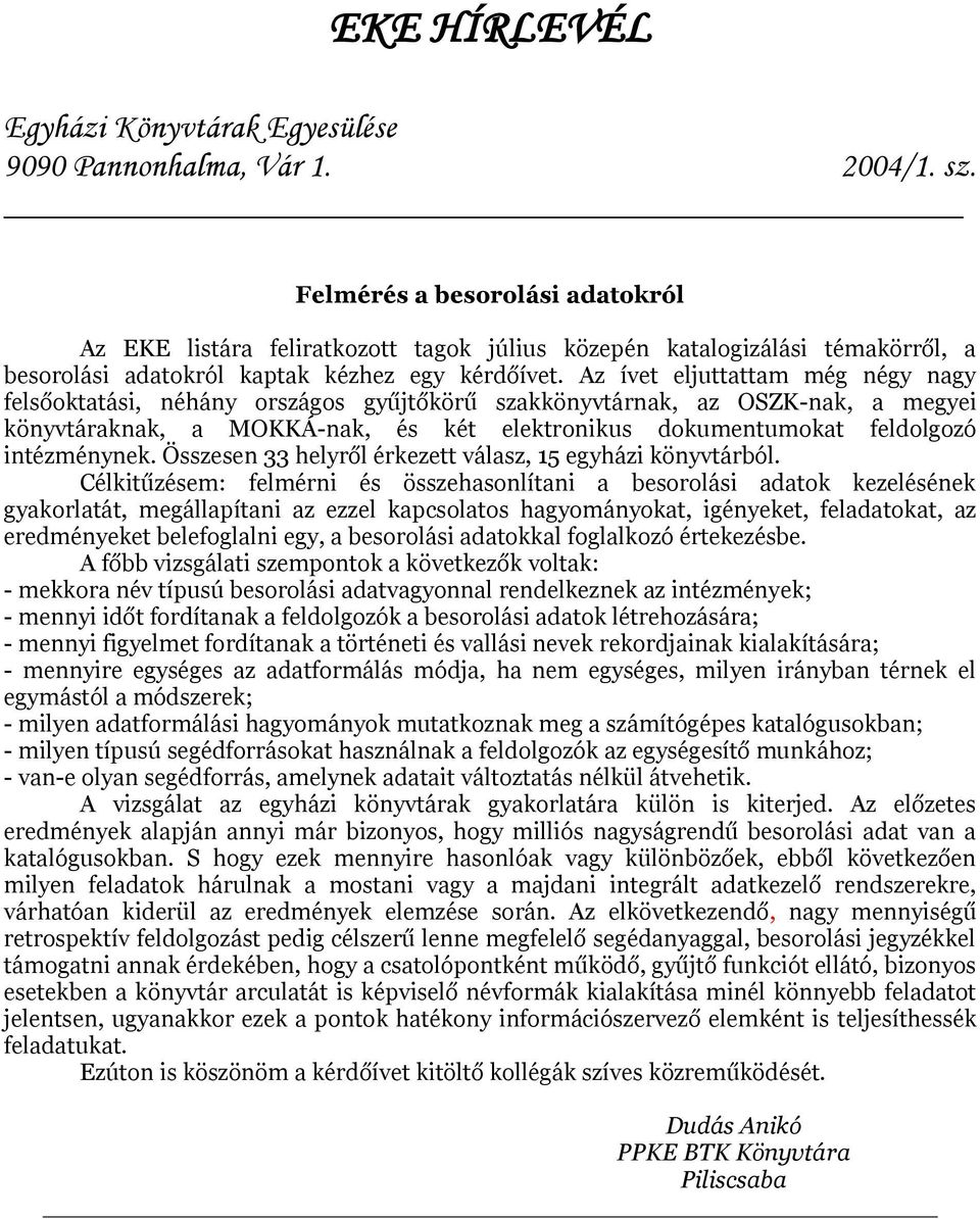 intézménynek. Összesen 33 helyről érkezett válasz, 15 egyházi könyvtárból.