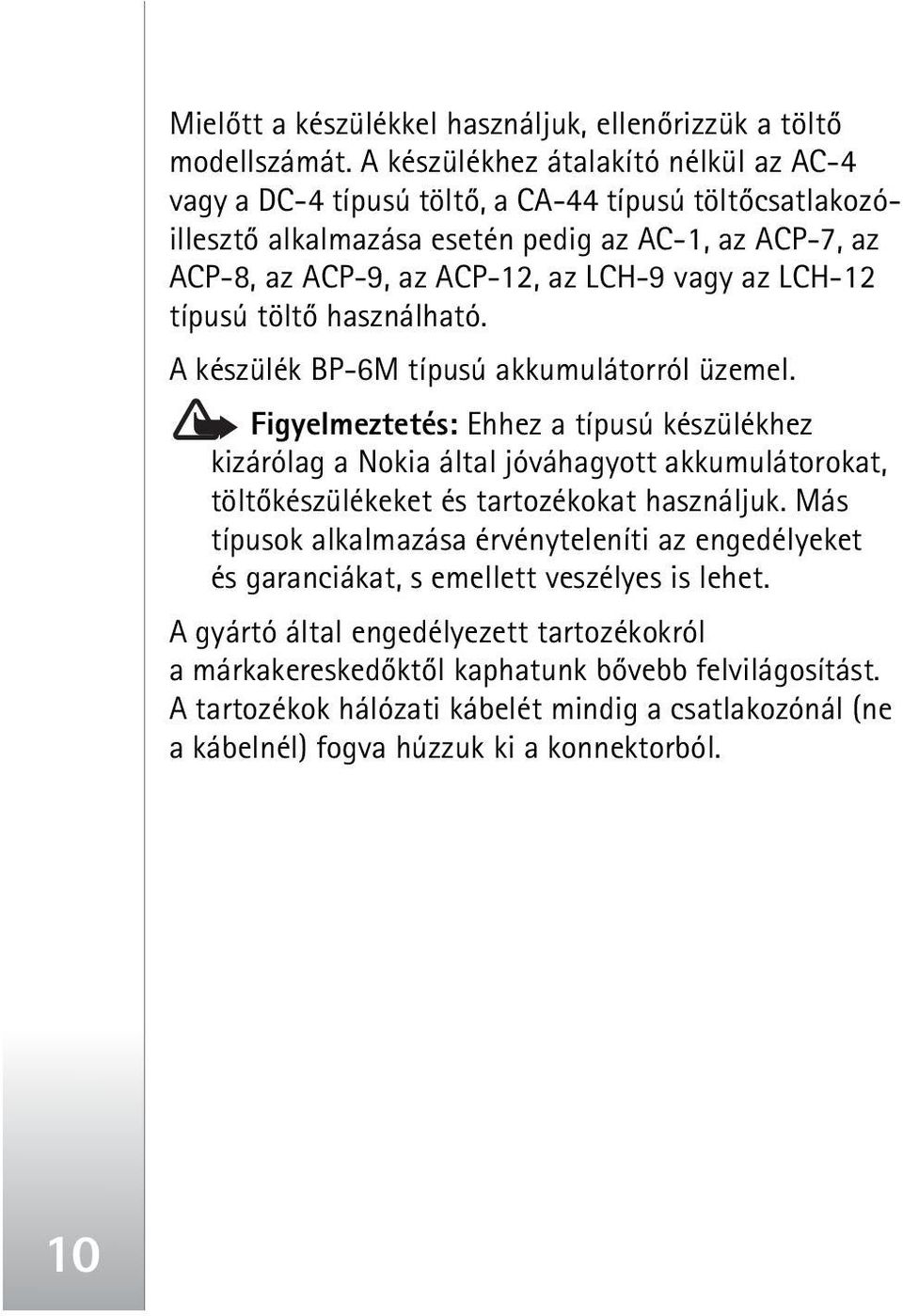 LCH-12 típusú töltõ használható. A készülék BP-6M típusú akkumulátorról üzemel.