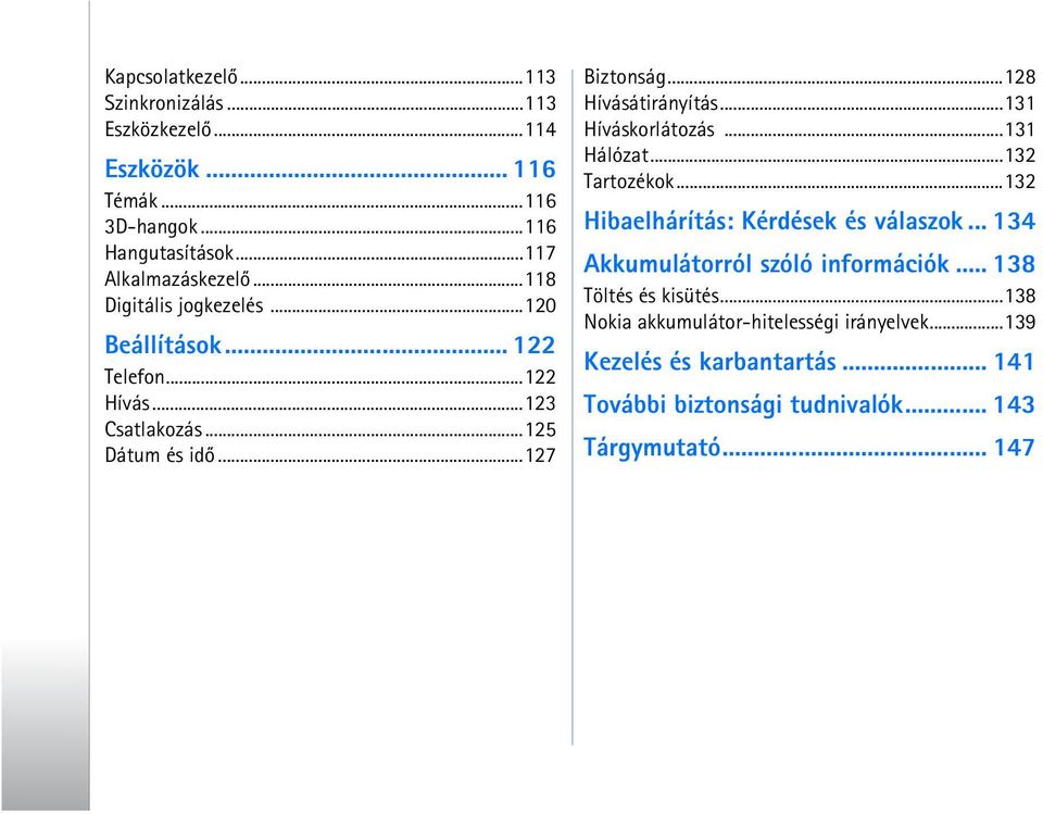 ..131 Híváskorlátozás...131 Hálózat...132 Tartozékok...132 Hibaelhárítás: Kérdések és válaszok... 134 Akkumulátorról szóló információk.