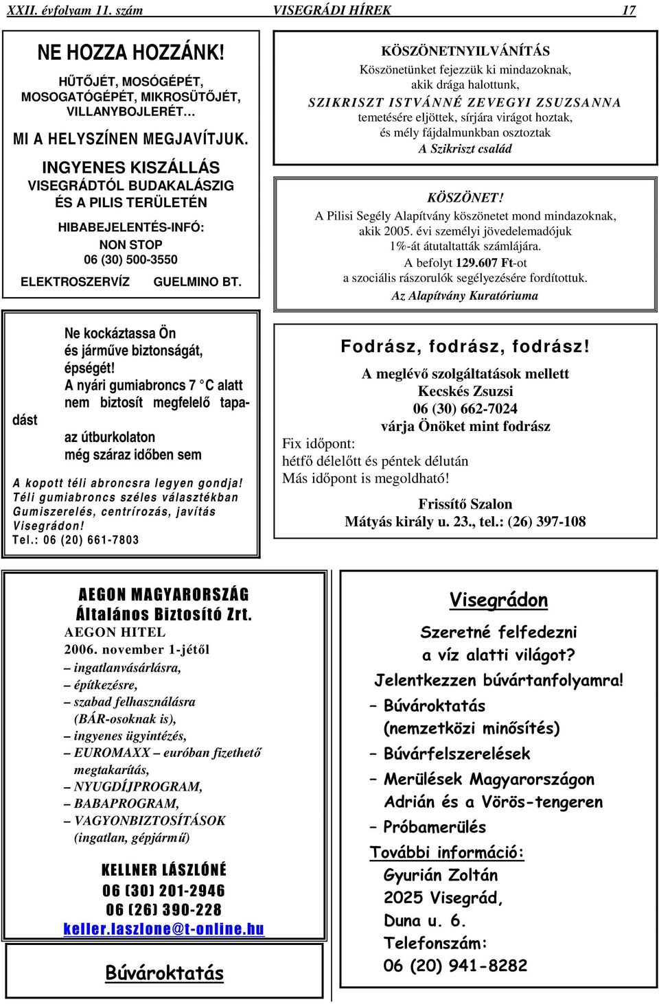 A nyári gumiabroncs 7 C alatt nem biztosít megfelelı tapadást GUELMINO BT. az útburkolaton még száraz idıben sem A kopott téli abroncsra legyen gondja!