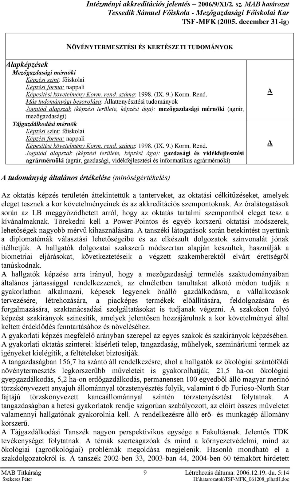 Képzési forma: nappali Képesítési követelmény Korm. rend. száma: 1998. (IX. 9.) Korm. Rend.