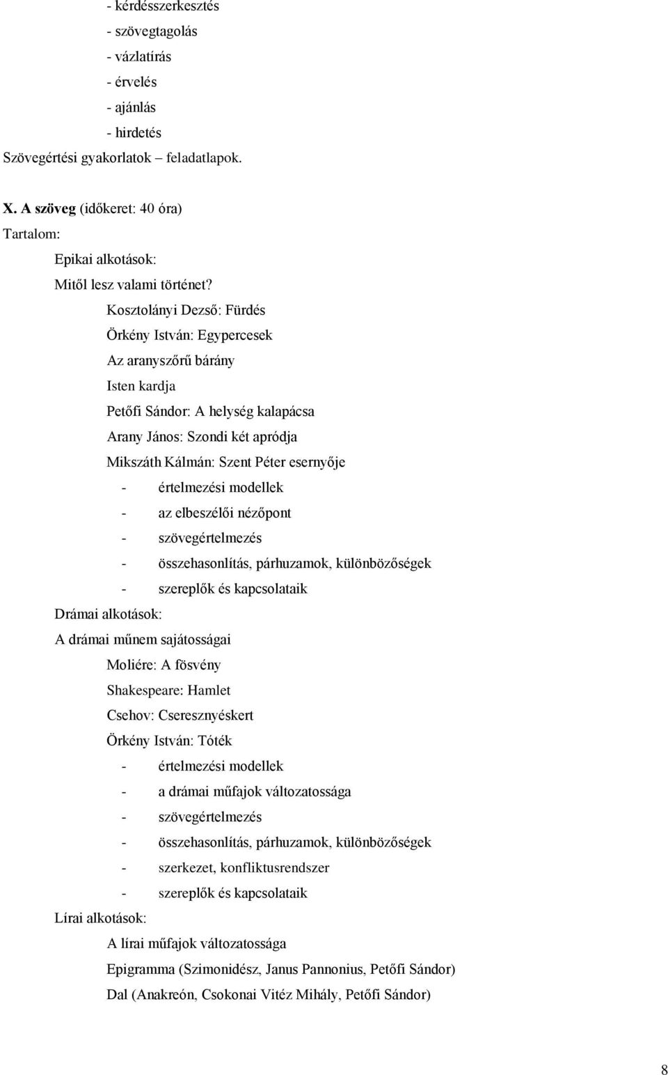 értelmezési modellek - az elbeszélői nézőpont - szövegértelmezés - összehasonlítás, párhuzamok, különbözőségek - szereplők és kapcsolataik Drámai alkotások: A drámai műnem sajátosságai Moliére: A