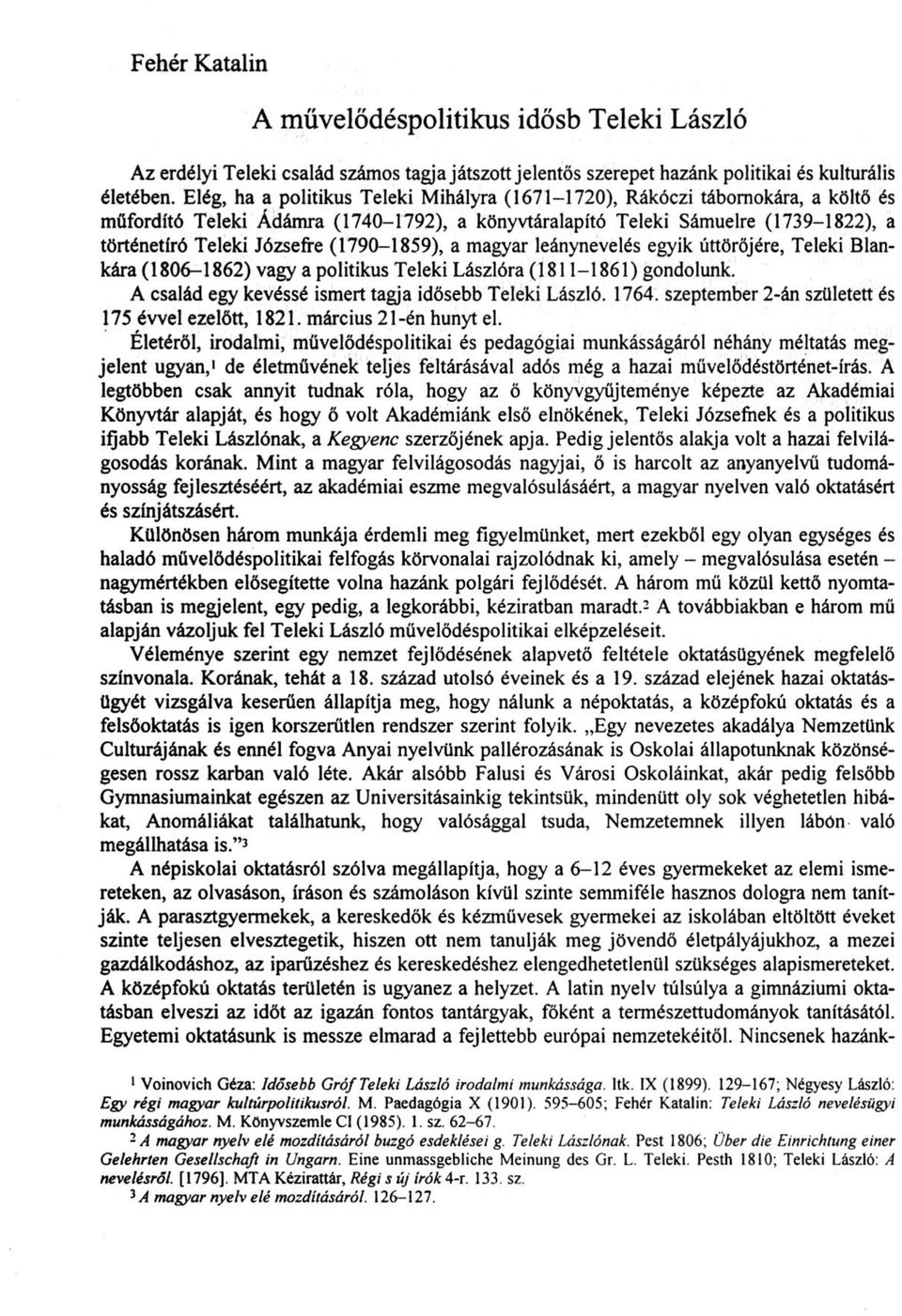 (1790-1859), a magyar leánynevelés egyik úttörőjére, Teleki Blankára (1806-1862) vagy a politikus Teleki Lászlóra (1811-1861) gondolunk. A család egy kevéssé ismert tagja idősebb Teleki László. 1764.