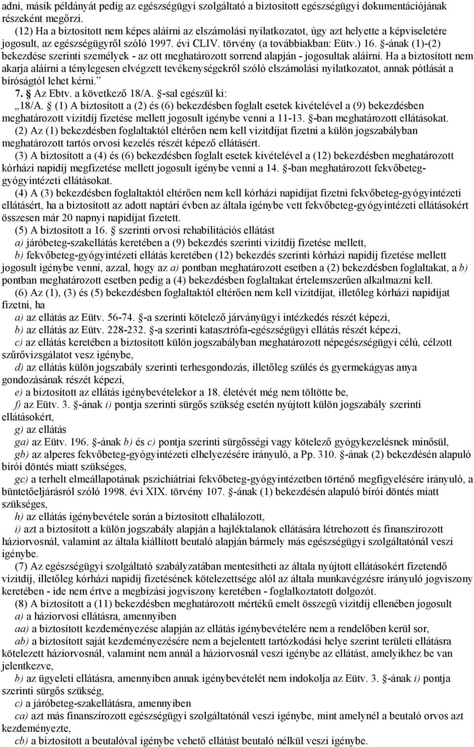 -ának (1)-(2) bekezdése szerinti személyek - az ott meghatározott sorrend alapján - jogosultak aláírni.