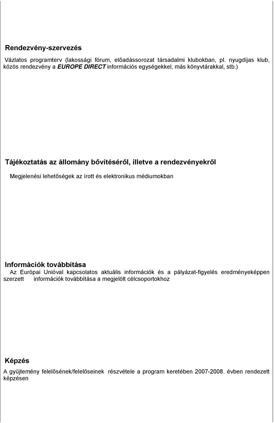 ) Tájékoztatás az állomány bővítéséről, illetve a rendezvényekről Megjelenési lehetőségek az írott és elektronikus médiumokban Információk továbbítása